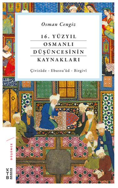 16 Yüzyıl Osmanlı Düşüncesinin Kaynakları  Çivizâde  Ebussu’ûd  Birgivî