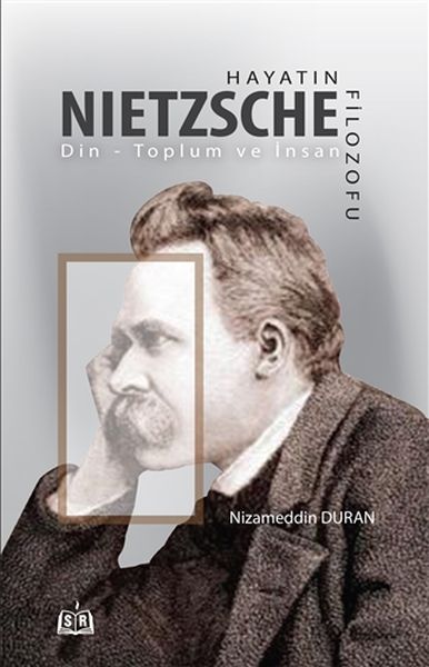 Hayatın Filozofu Nietzsche  DinToplum ve İnsan