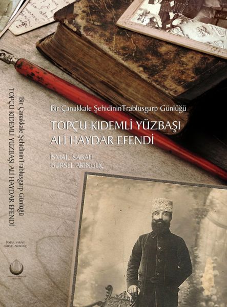 Topçu Kıdemli Yüzbaşı Ali Haydar Efendi  Bir Çanakkale Şehidinin Trablusgarp Günlüğü