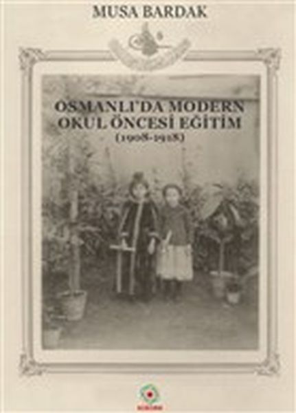 Osmanlıda Modern Okul Öncesi Eğitim 19081918