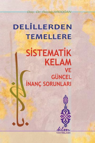 Delillerden Temellere  Sistematik Kelam ve Güncel İnanç Sorunları