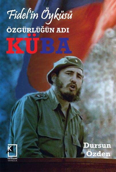 Fidelin Öyküsü  Özgürlüğün Adı Küba