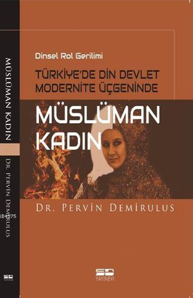 Dinsel Rol Gerilimi Türkiyede Din Devlet Modernite Üçgeninde Müslüman Kadın