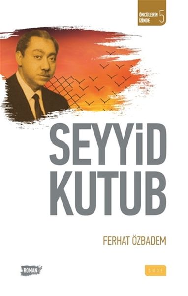 Öncülerin İzinde 5  Seyyid Kutub