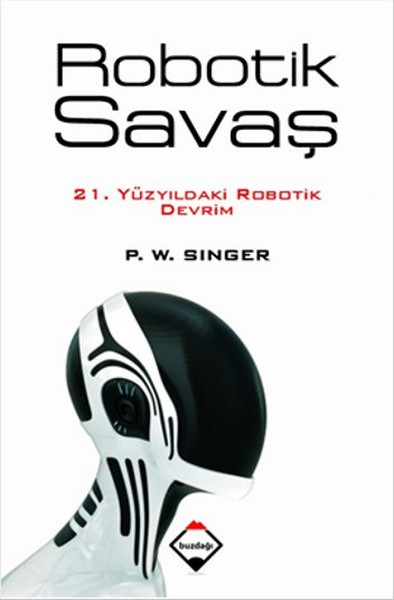 Robotik Savaş  21 Yüzyıldaki Robotik Devrim