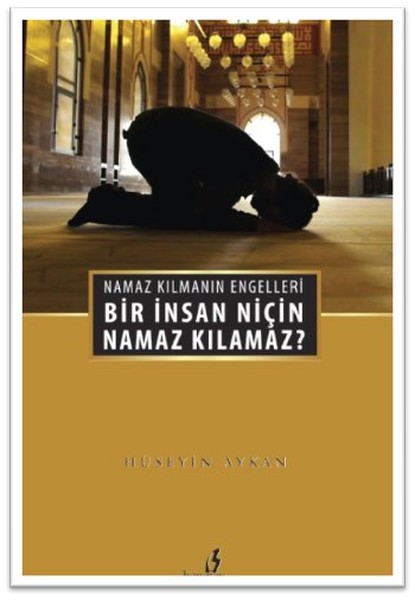 Bir İnsan Niçin Namaz Kılamaz  Namaz Kılmanın Engelleri