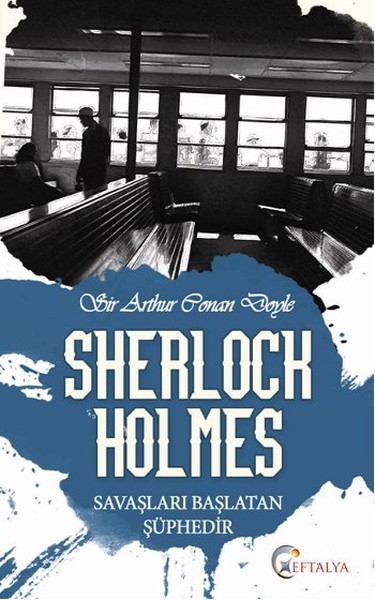 Sherlock Holmes  Savaşları Başlatan Şüphedir