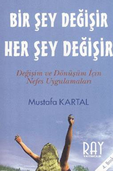 Bir Şey Değişir Her Şey Değişir   Değişim ve Dönüşüm İçin Nefes Uygulamaları