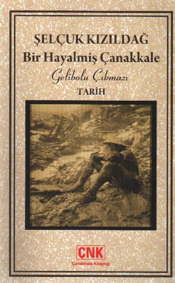 Bir Hayalmiş Çanakkale  Gelibolu Çıkmazı