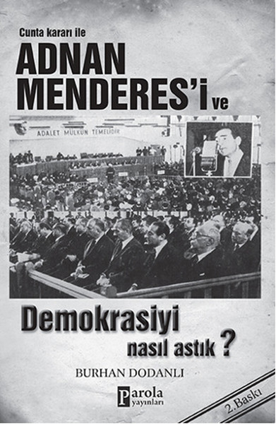 Cunta Kararı ile Adnan Menderesi ve Demokrasiyi Nasıl Astık