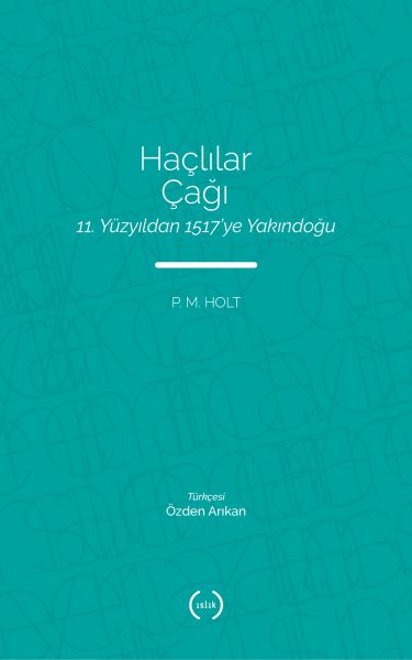 Haçlılar Çağı  11 Yüzyıldan 1517’ye Yakındoğu