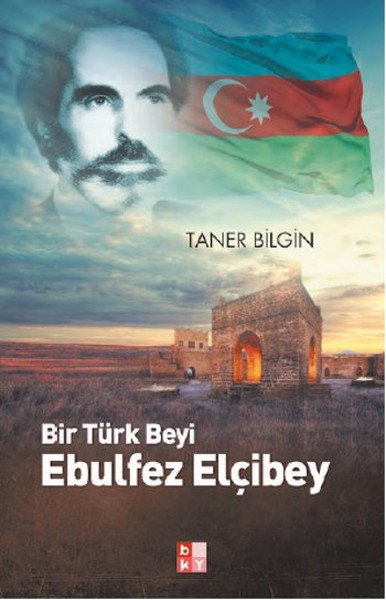 Bir Türk Beyi Ebulfez Elçibey