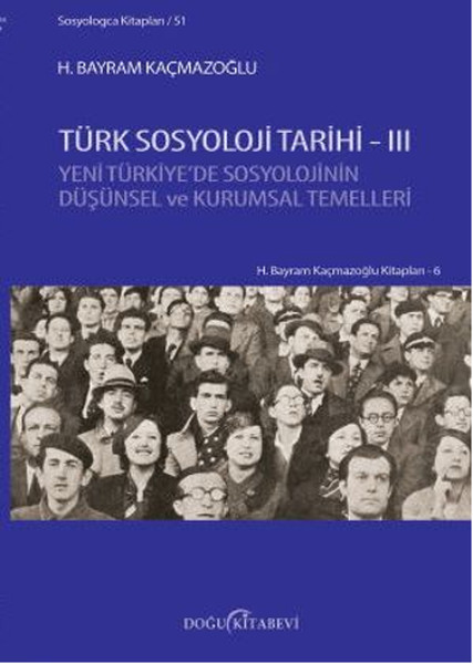 Türk Sosyoloji Tarihi 3  Yeni Türkiye’de Sosyolojinin Düşünsel ve Kurumsal Temelleri