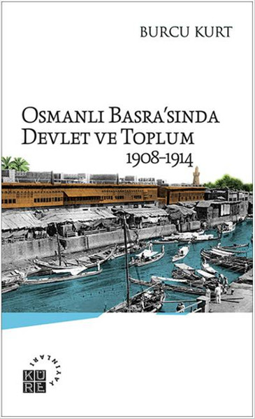 Osmanlı Basrasında Devlet ve Toplum 19081914