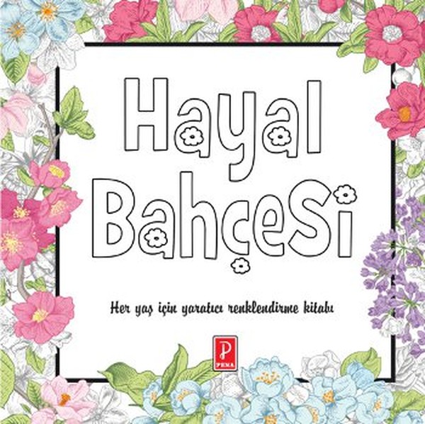 Hayal Bahçesi  Her Yaş İçin Yaratıcı Renklendirme Kitabı