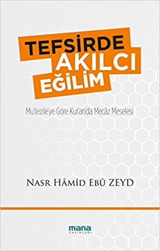 Tefsirde Akılcı Eğilim  Mu’tezile’ye Göre Kur’an’da Mecaz Meselesi