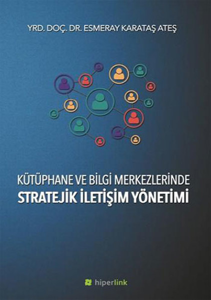 Kütüphane ve Bilgi Merkezlerinde Stratejik İletişim Yönetimi