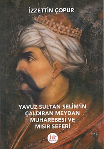 Yavuz Sultan Selimin Çaldıran Meydan Muharebesi ve Mısır Seferi