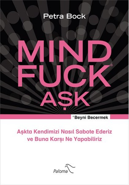 Mind Fuck Aşk  Beyni Becermek  Aşkta Kendimizi Nasıl Sabote Ederiz ve Buna Karşı Ne Yapabiliriz