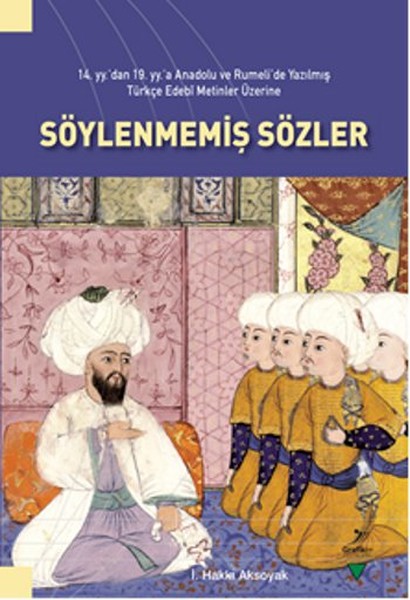 14 yy’dan 19 yy’a Anadolu ve Rumeli’de Yazılmış Türkçe Edebi Metinler Üzerine Söylenmemiş Sözler