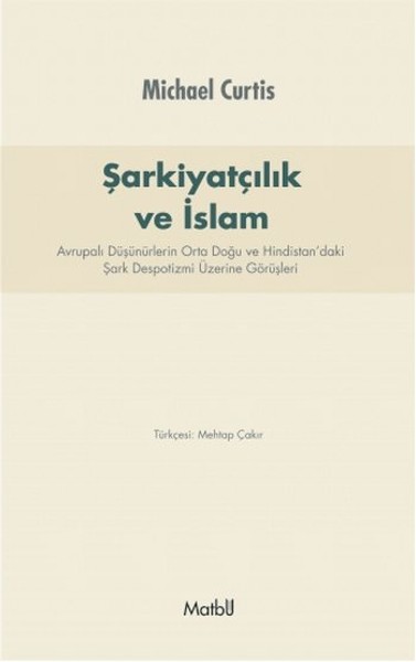 Şarkiyatçılık ve İslam  Avrupalı Düşünürlerin Orta Doğu ve Hindistan’daki Şark Despotizmi Üzerin