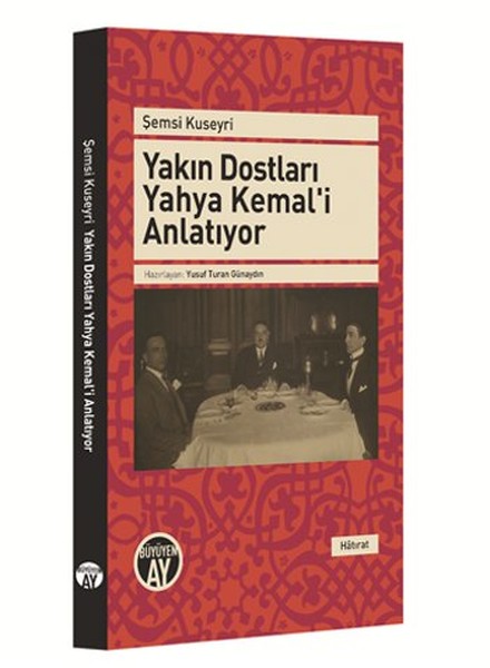 Yakın Dostları Yahya Kemali Anlatıyor