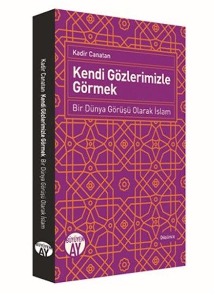 Kendi Gözlerimizle Görmek  Bir Dünya Görüşü Olarak İslam