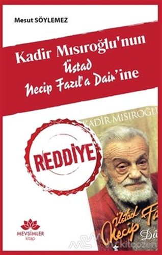 Kadir Mısıroğlunun Üstad Necip Fazıla Dairine Reddiye