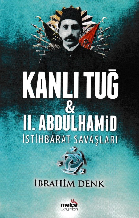 Kanlı Tuğ ve II Abdulhamid İstihbarat Savaşları