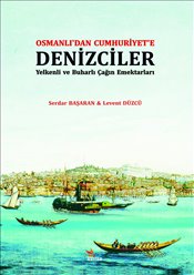 Osmanlı’dan Cumhuriyet’e Denizciler  Yelkenli ve Buharlı Çağın Emektarları