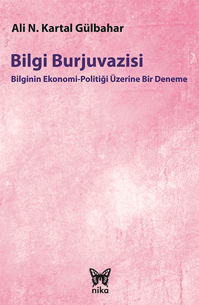 Bilgi Burjuvazisi Bilginin EkonomiPolitiği Üzerine Bir Deneme