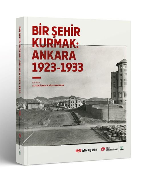 Bir Şehir Kurmak Ankara 1923  1933