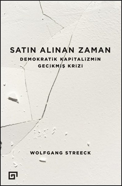 Satın Alınan Zaman  Demokratik Kapitalizmin Gecikmiş Krizi