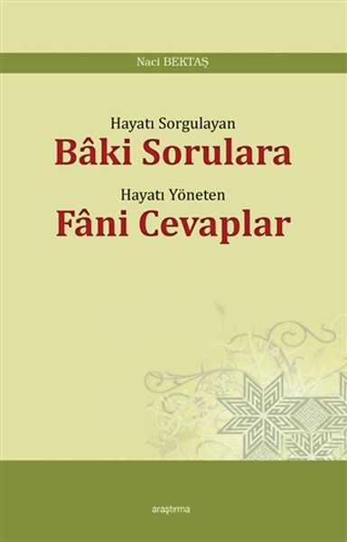 Hayatı Sorgulayan Baki Sorulara Hayatı Yöneten Fani Cevaplar