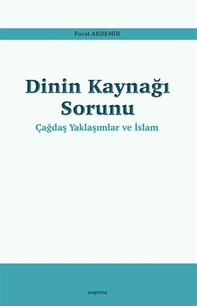 Dinin Kaynağı Sorunu  Çağdaş Yaklaşımlar ve İslam