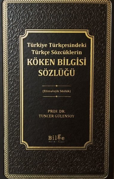 Türkiye Türkçesindeki Türkçe Sözcüklerin Köken Bilgisi Sözlüğü  Etimolojik Sözlük