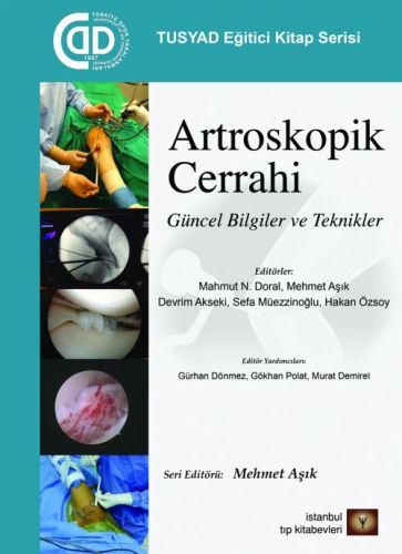 TUSYAD Eğitici Kitaplar Serisi  Artroskopik Cerrahi Güncel Bilgiler ve Teknikler