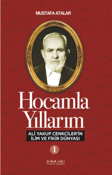 Hocamla Yıllarım 1  Ali Yakup Cenkciler’in İlim ve Fikir Dünyası