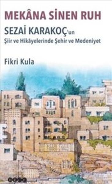 Mekana Sinen Ruh  Sezai Karakoçun Şiir ve Hikayelerinde Şehir ve Medeniyet