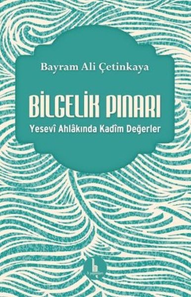 Bilgelik Pınarı  Yesevi Ahlakında Kadim Değerler