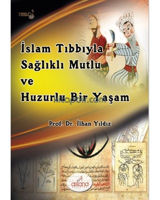 İslam Tıbbıyla Sağlıklı Mutlu ve Huzurlu Bir Yaşam