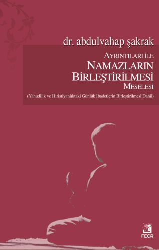 Ayrıntıları ile Namazların Birleştirilmesi Meselesi