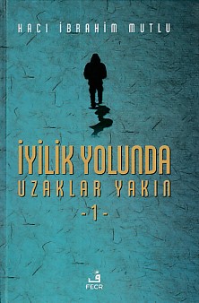 İyilik Yolunda Uzaklar Yakın 1 Ciltli