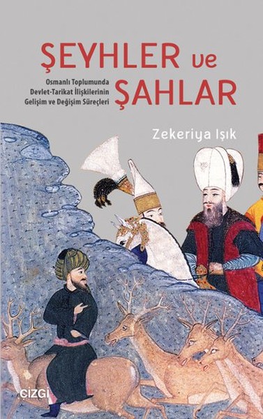 Şeyhler ve Şahlar  Osmanlı Toplumunda DevletTarikat İlişkilerinin Gelişim ve Değişim Süreçleri