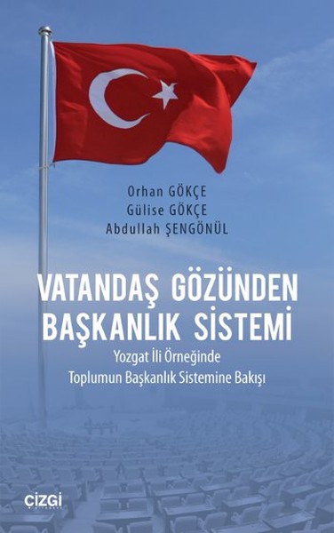 Vatandaş Gözünden Başkanlık Sistemi  Yozgat İli Örneğinde Toplumun Başkanlık Sistemine Bakışı