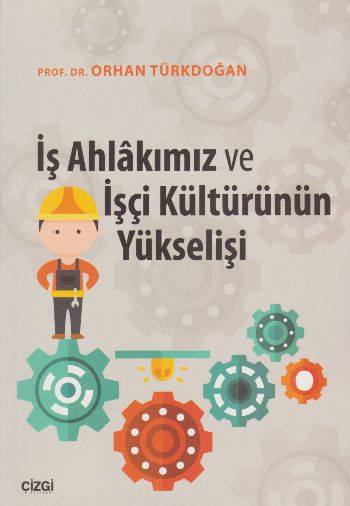 İş Ahlakımız ve İşçi Kültürünün Yükselişi