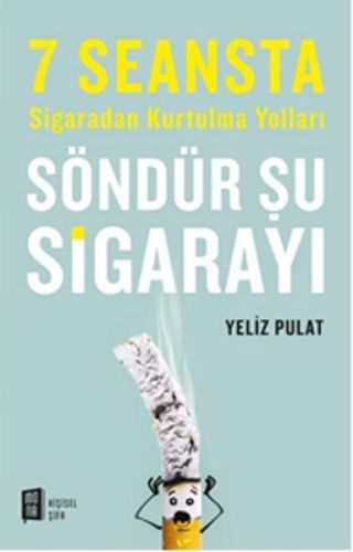 Söndür Şu Sigarayı  7 Seansta Sigaradan Kurtulma Yolları