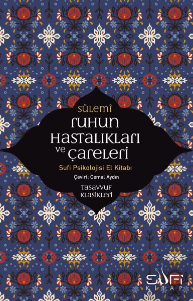 Ruhun Hastalıkları ve Çareleri  Sufi Psikolojisi El Kitabı