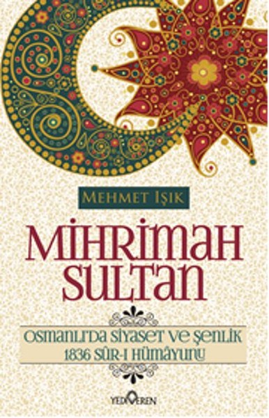 Mihrimah Sultan  Osmanlıda Siyaset ve Şenlik