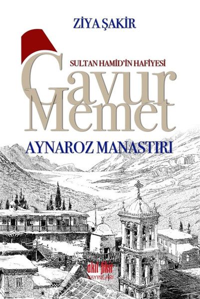 Sultan Hamid’in Hafiyesi Gavur Memet  Aynaroz Manastırı